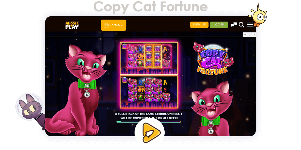 Using promo code after your first deposit you will receive Free Spins on Copy Cat Fortune game, as well as extra money up toyour balance at Aussie Play Casino